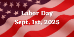 Labor Day - Sept. 2nd, 2024