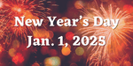 New Year's Day - Jan. 1, 2025