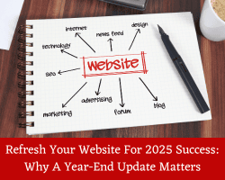 Refresh Your Website For 2025 Success: Why A Year-End Update Matters