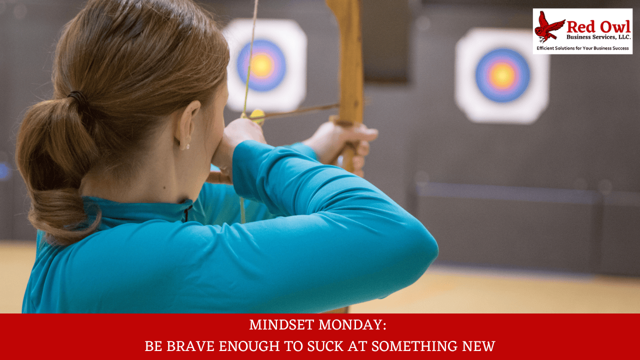 Mindset Monday: Be Brave Enough To Suck At Something New