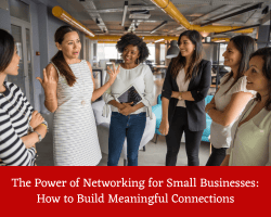 The Power Of Networking For Small Businesses: How To Build Meaningful Connections