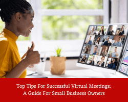 Top Tips For Successful Virtual Meetings: A Guide For Small Business Owners