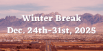 Winter Break - December 23rd - 31st, 2024